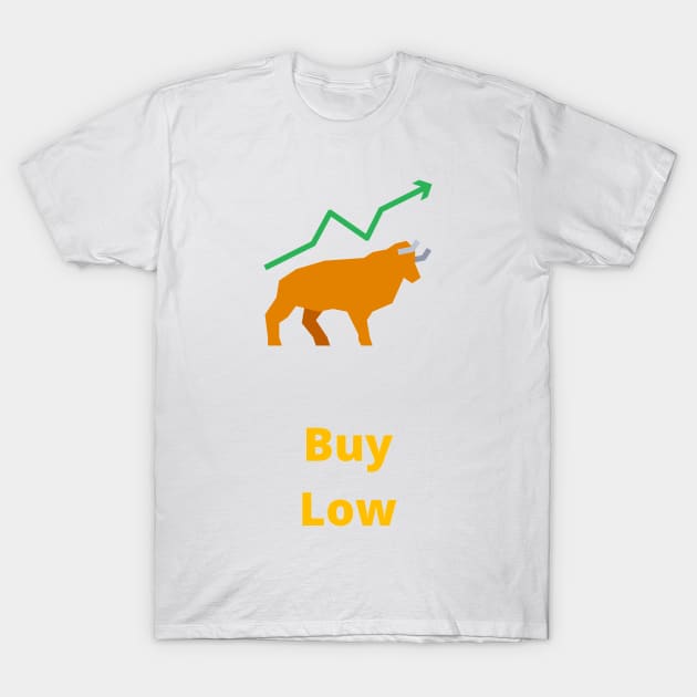 Buy Low Sell High - stocks T-Shirt by PsyCave